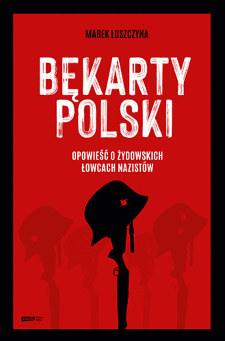 "Bękarty Polski. Opowieść o żydowskich łowcach nazistów", Marek Łuszczyna