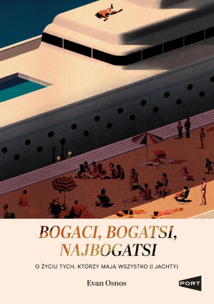 "Bogaci, bogatsi, najbogatsi. O życiu tych, którzy mają wszystko (i jachty)", Evan Osnos