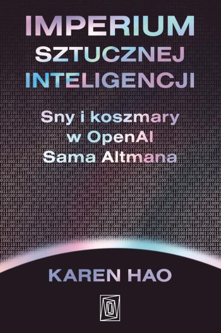 "Imperium sztucznej inteligencji. Sny i koszmary w OpenAI Sama Altmana", Karen Hao