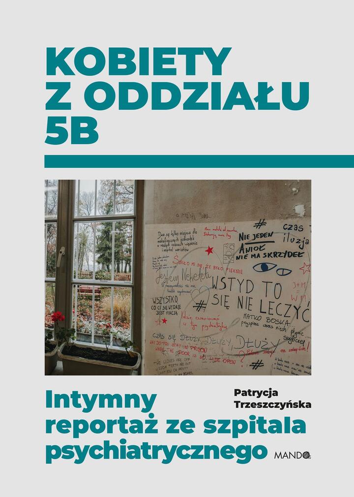 "Kobiety z oddziału 5B. Intymny reportaż ze szpitala psychiatrycznego", Patrycja Trzeszczyńska