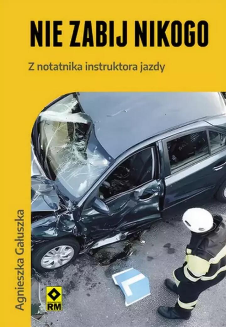 "Nie zabij nikogo. Z notatnika instruktora jazdy", Agnieszka Gałuszka