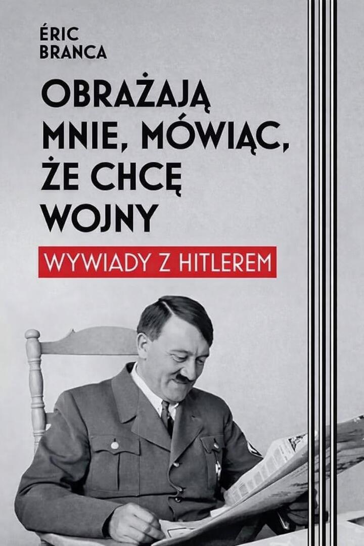 "Obrażają mnie, mówiąc, że chcę wojny. Wywiady z Hitlerem", Eric Branca