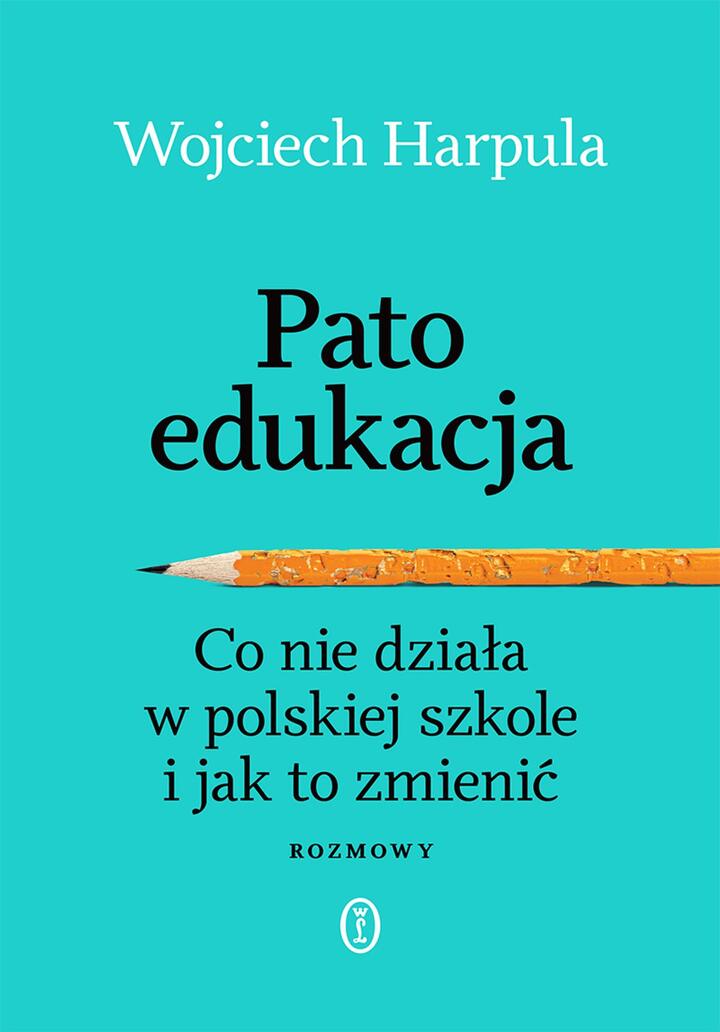 "Patoedukacja. Co nie działa w polskiej szkole i jak to zmienić. Rozmowy", Wojciech Harpula