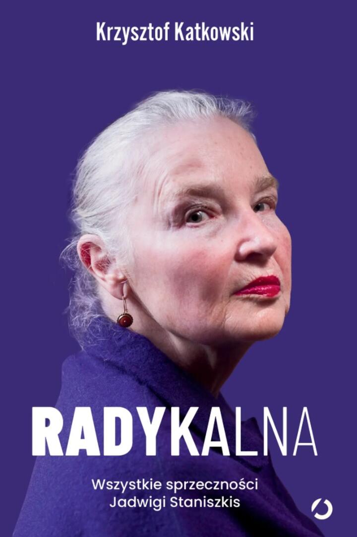 "Radykalna. Wszystkie sprzeczności Jadwigi Staniszkis" Krzysztof Katkowski