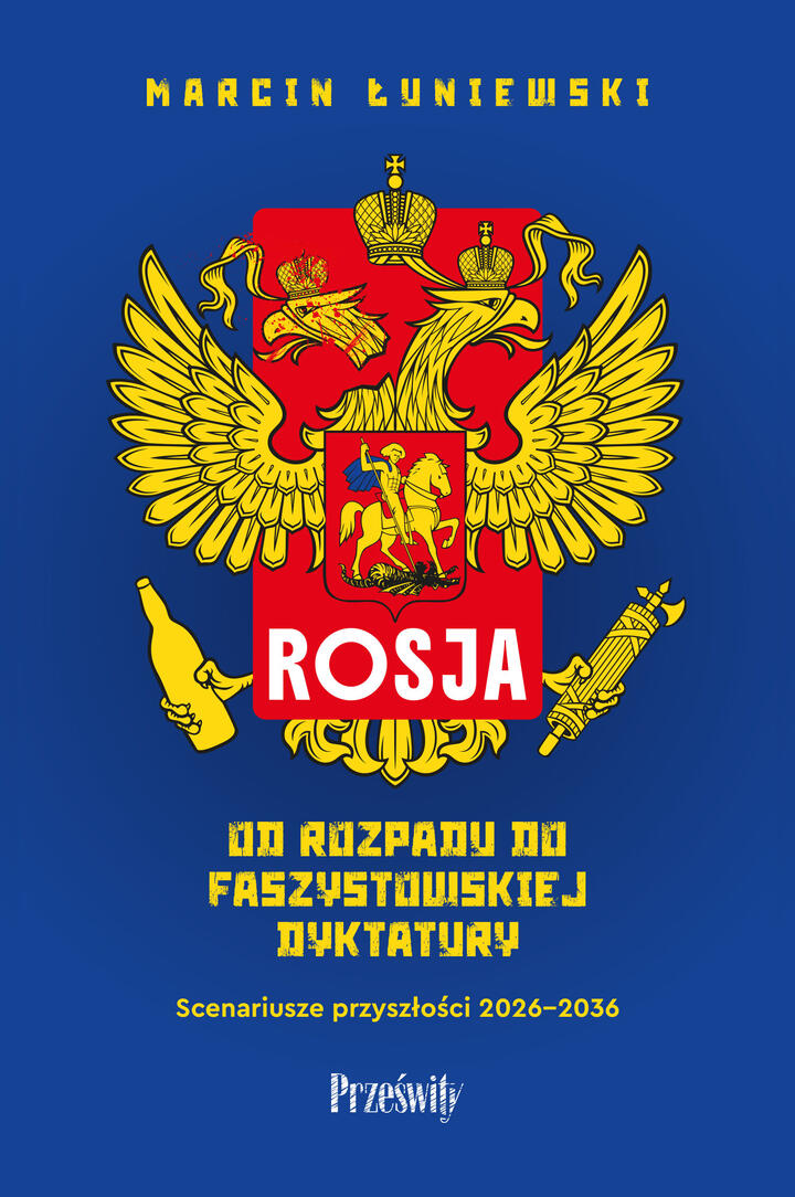 "Rosja. Od rozpadu do faszystowskiej dyktatury. Scenariusze przyszłości 2026-2036", Marcin Łuniewski