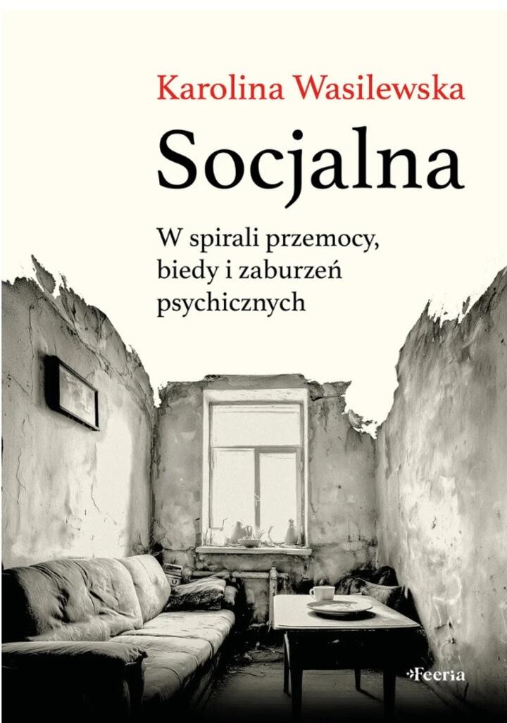 "Socjalna. W spirali przemocy, biedy i zaburzeń psychicznych" , Karolina Wasilewska