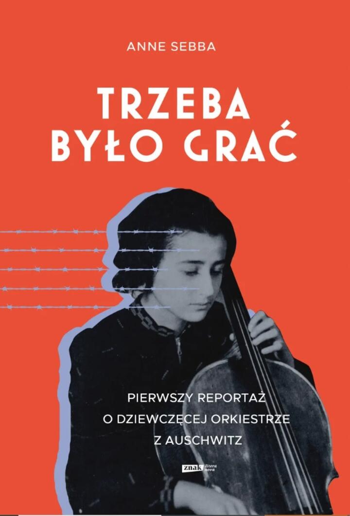 "Trzeba było grać. Pierwszy reportaż o dziewczęcej orkiestrze z Auschwitz", Anne Sebba