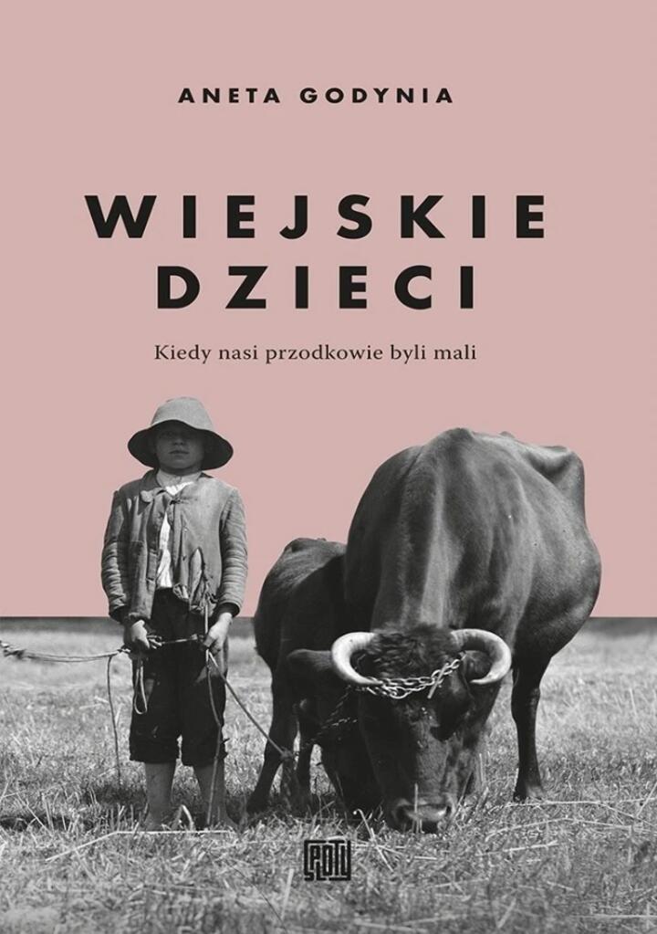 "Wiejskie dzieci. Kiedy nasi przodkowie byli mali", Aneta Godynia