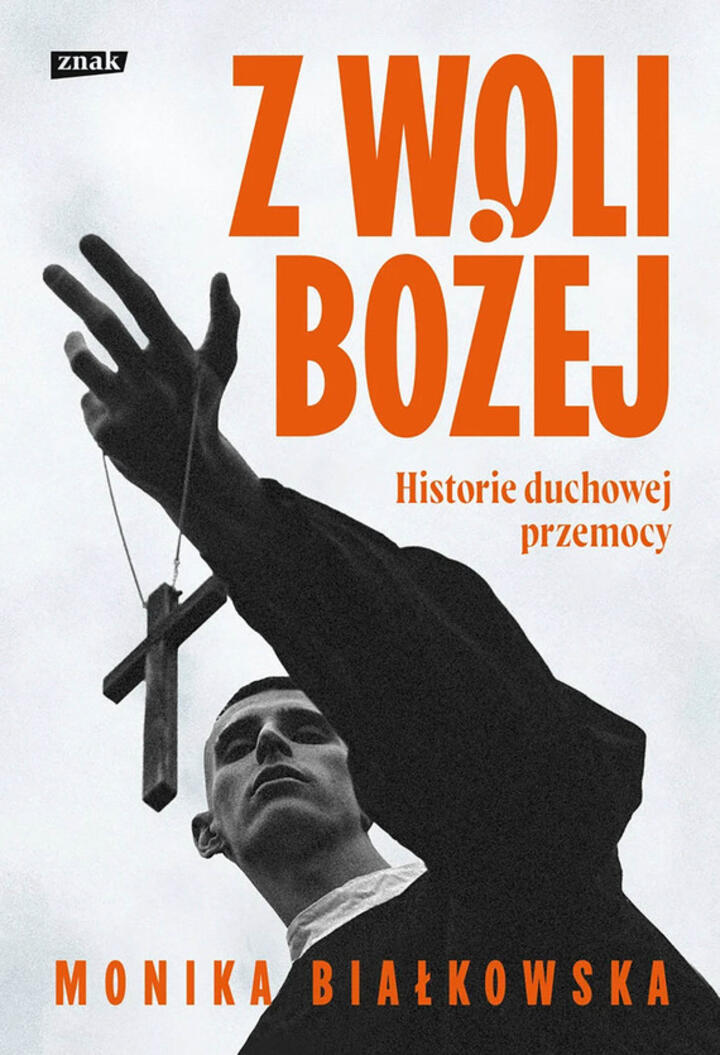 "Z woli Bożej. Historie duchowej przemocy", Monika Białkowska